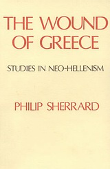 The Wound of Greece, Studies in Neo-Hellenism, Sherrard, Philip, Denise Harvey, 1978