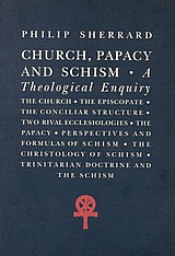 Church, Papacy and Schism, A Theological Enquiry, Sherrard, Philip, Denise Harvey, 1996