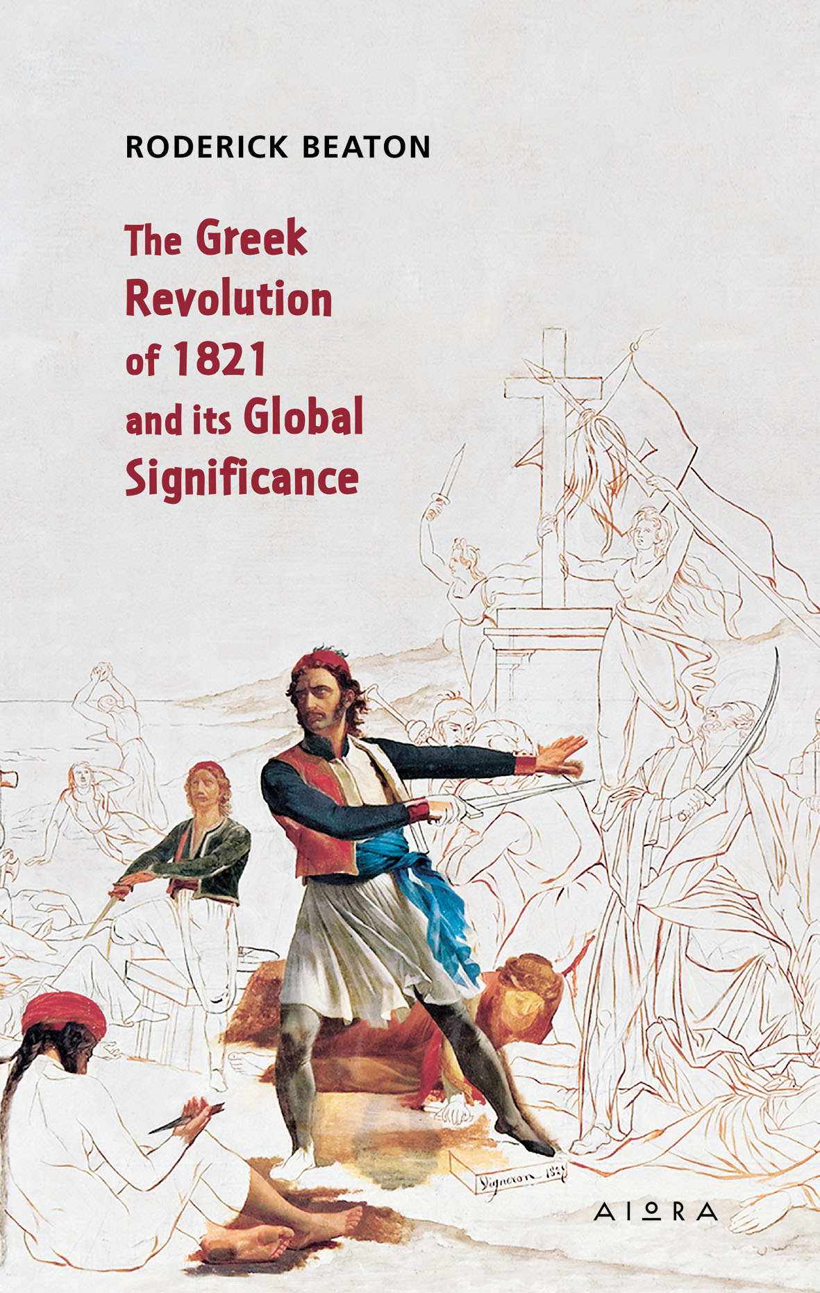 The Greek Revolution of 1821 and its global significance, , Beaton, Roderick, Αιώρα, 2021